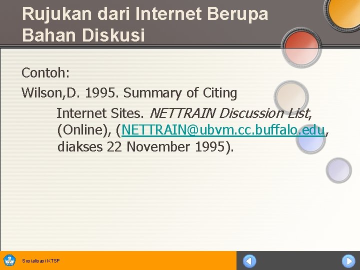 Rujukan dari Internet Berupa Bahan Diskusi Contoh: Wilson, D. 1995. Summary of Citing Internet