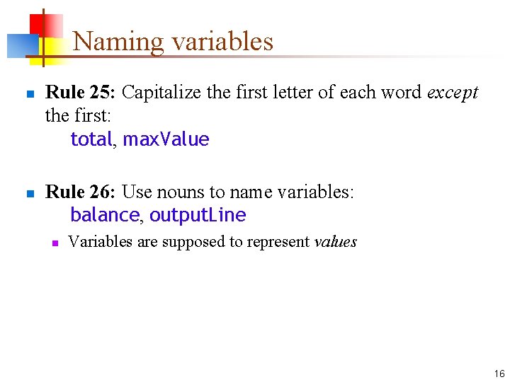 Naming variables n n Rule 25: Capitalize the first letter of each word except
