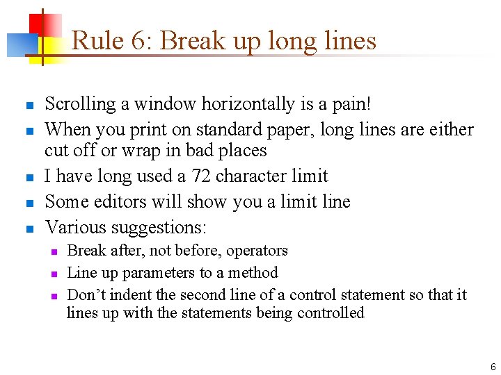 Rule 6: Break up long lines n n n Scrolling a window horizontally is