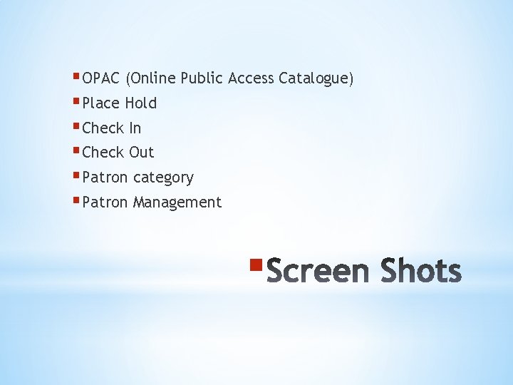 § OPAC (Online Public Access Catalogue) § Place Hold § Check In § Check