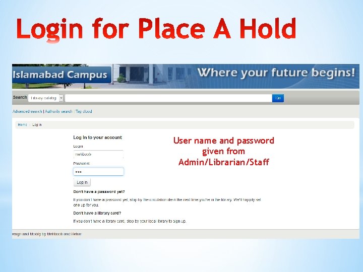 User name and password given from Admin/Librarian/Staff 