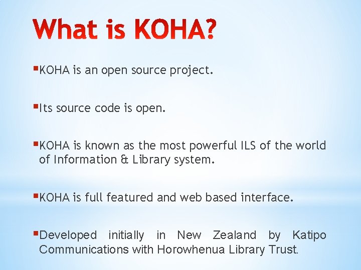 §KOHA is an open source project. §Its source code is open. §KOHA is known