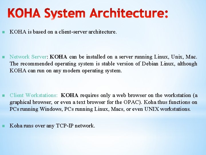 n KOHA is based on a client-server architecture. n Network Server: KOHA can be