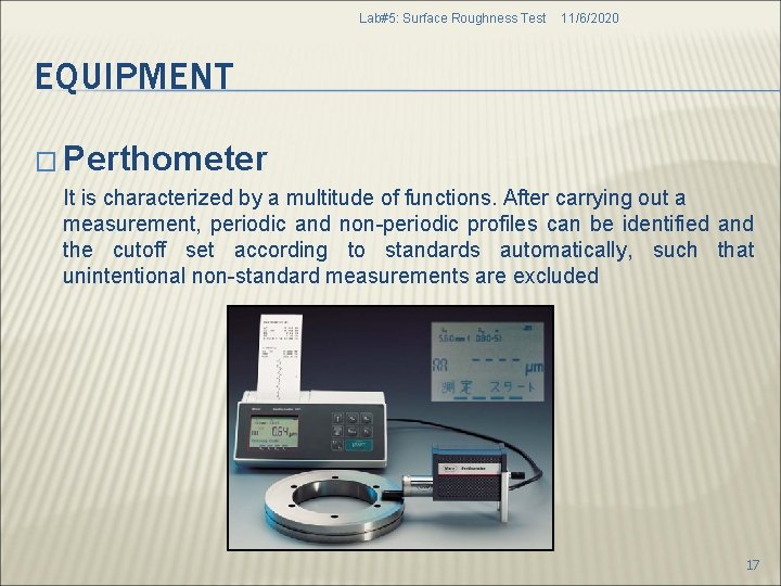 Lab#5: Surface Roughness Test 11/6/2020 EQUIPMENT � Perthometer It is characterized by a multitude