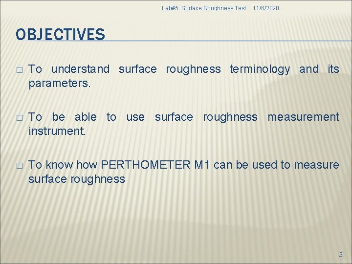 Lab#5: Surface Roughness Test 11/6/2020 OBJECTIVES � To understand surface roughness terminology and its