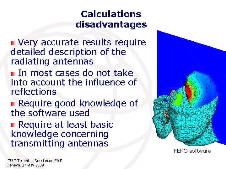 Calculations disadvantages Very accurate results require detailed description of the radiating antennas In most