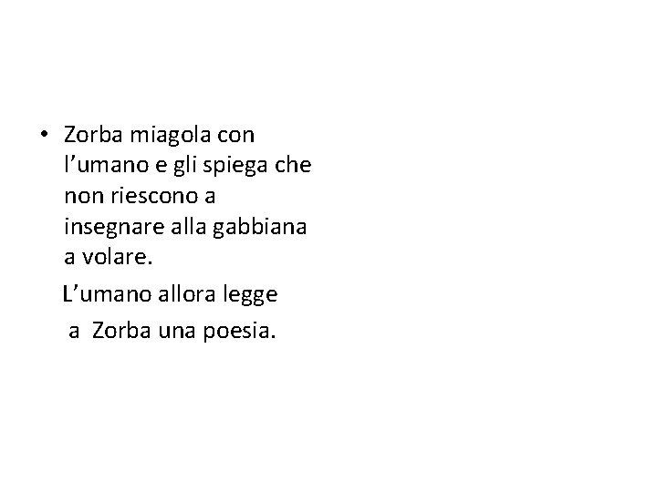  • Zorba miagola con l’umano e gli spiega che non riescono a insegnare