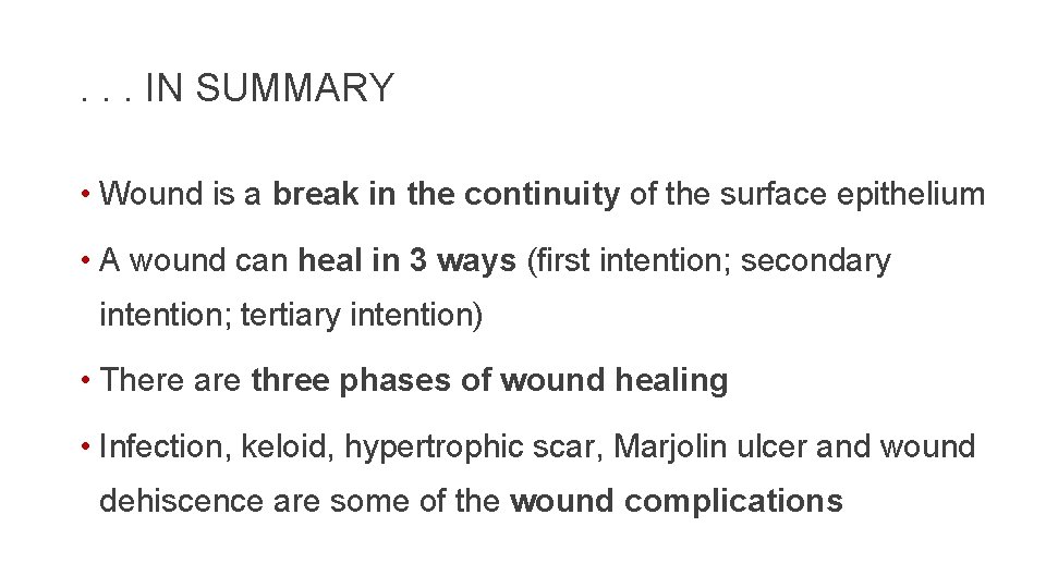 . . . IN SUMMARY • Wound is a break in the continuity of
