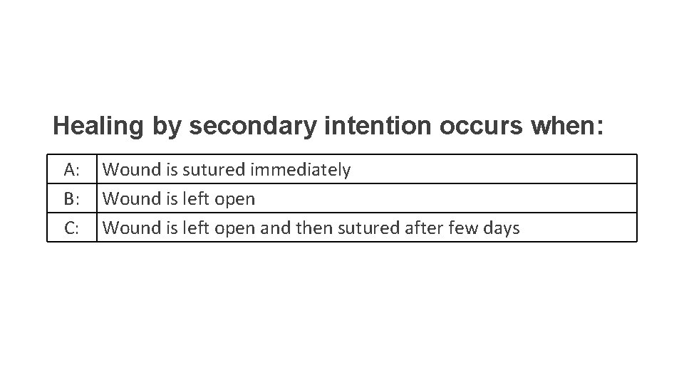 Healing by secondary intention occurs when: A: B: C: Wound is sutured immediately Wound