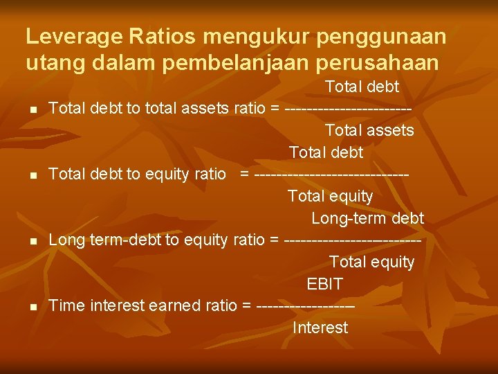 Leverage Ratios mengukur penggunaan utang dalam pembelanjaan perusahaan n n Total debt to total