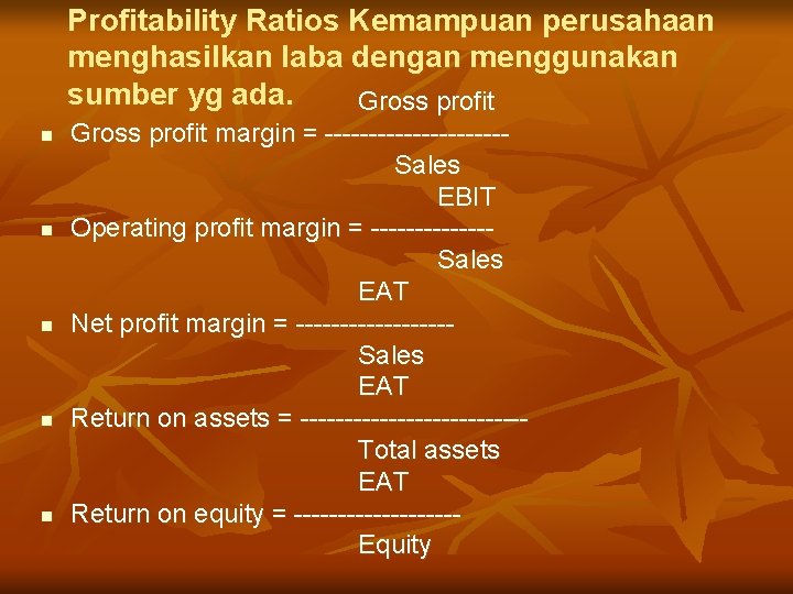 Profitability Ratios Kemampuan perusahaan menghasilkan laba dengan menggunakan sumber yg ada. Gross profit n