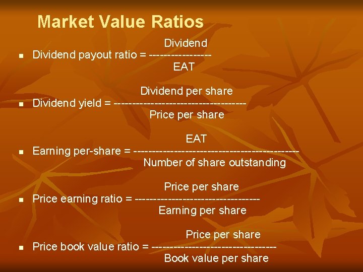 Market Value Ratios n Dividend payout ratio = --------EAT n Dividend per share Dividend