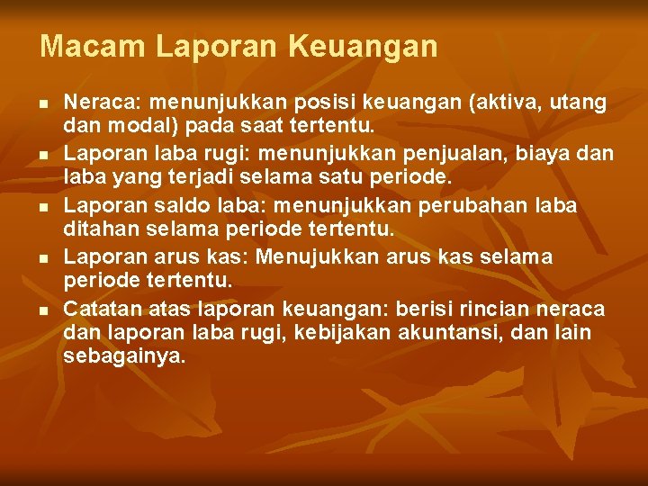 Macam Laporan Keuangan n n Neraca: menunjukkan posisi keuangan (aktiva, utang dan modal) pada