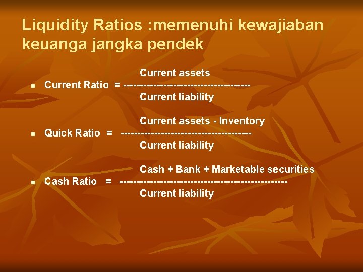 Liquidity Ratios : memenuhi kewajiaban keuanga jangka pendek n Current assets Current Ratio =