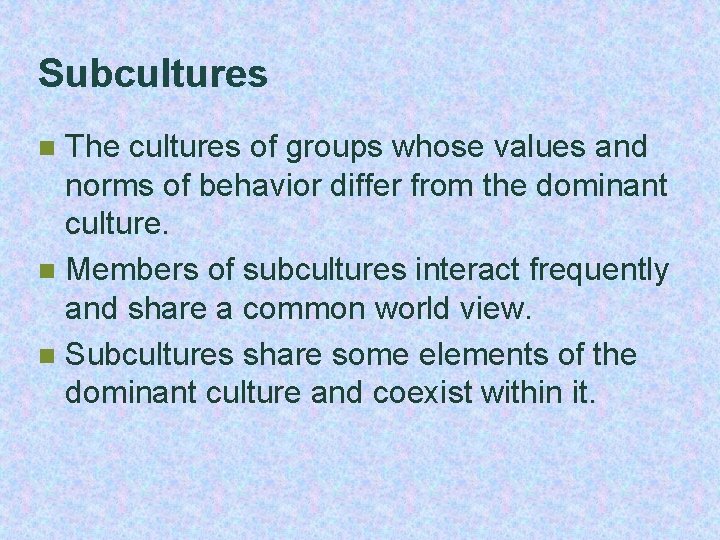 Subcultures The cultures of groups whose values and norms of behavior differ from the