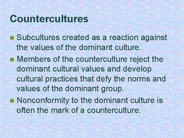 Countercultures Subcultures created as a reaction against the values of the dominant culture. n