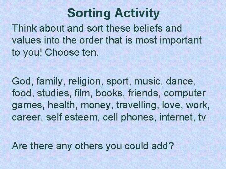 Sorting Activity Think about and sort these beliefs and values into the order that