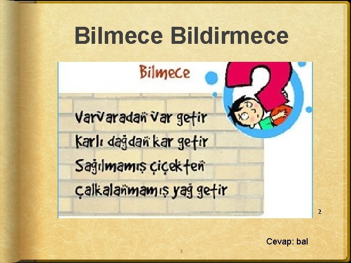 Bilmece Bildirmece 2 Cevap: bal 2 