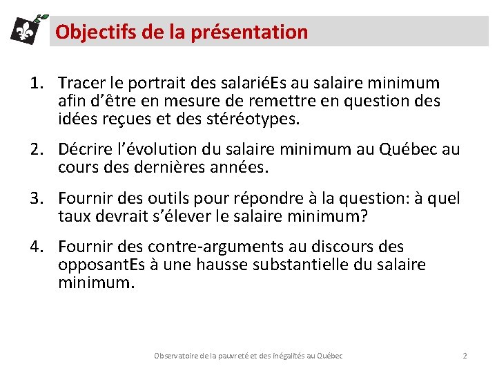 Objectifs de la présentation 1. Tracer le portrait des salariéEs au salaire minimum afin