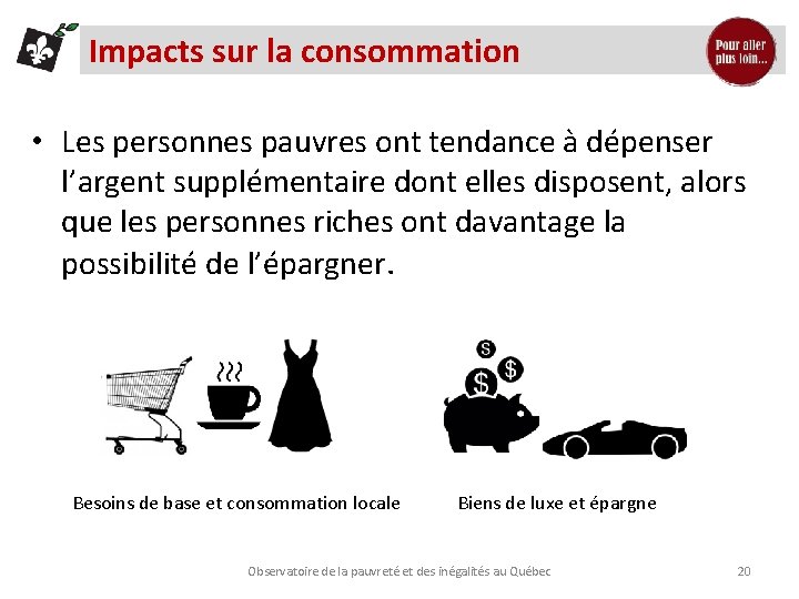 Impacts sur la consommation • Les personnes pauvres ont tendance à dépenser l’argent supplémentaire