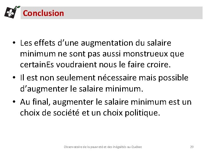 Conclusion • Les effets d’une augmentation du salaire minimum ne sont pas aussi monstrueux