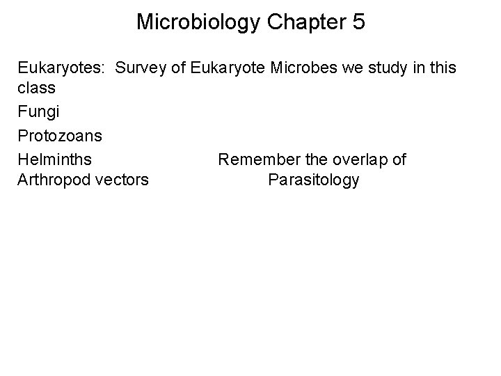 Microbiology Chapter 5 Eukaryotes: Survey of Eukaryote Microbes we study in this class Fungi