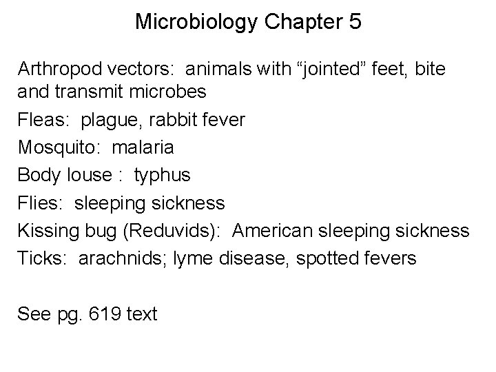 Microbiology Chapter 5 Arthropod vectors: animals with “jointed” feet, bite and transmit microbes Fleas: