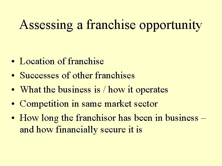 Assessing a franchise opportunity • • • Location of franchise Successes of other franchises