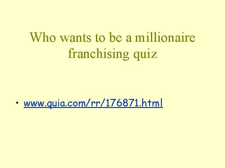Who wants to be a millionaire franchising quiz • www. quia. com/rr/176871. html 