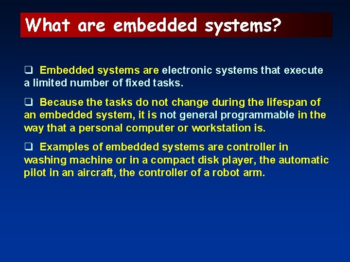 What are embedded systems? q Embedded systems are electronic systems that execute a limited