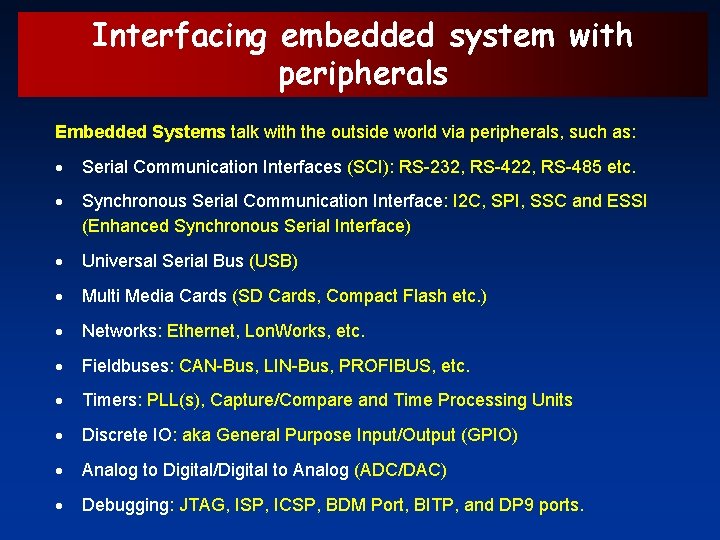 Interfacing embedded system with peripherals Embedded Systems talk with the outside world via peripherals,