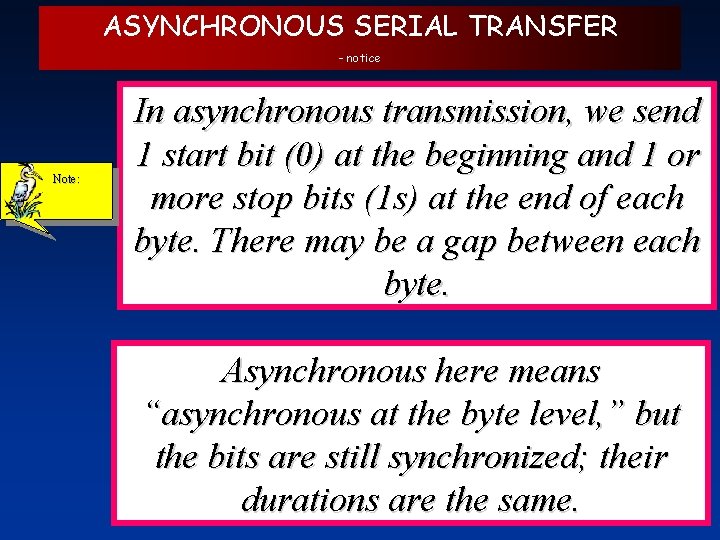 ASYNCHRONOUS SERIAL TRANSFER - notice Note: In asynchronous transmission, we send 1 start bit