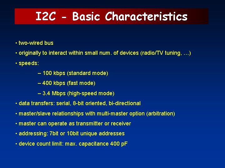 I 2 C - Basic Characteristics • two-wired bus • originally to interact within