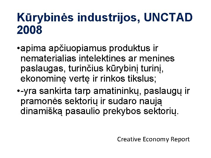 Kūrybinės industrijos, UNCTAD 2008 • apima apčiuopiamus produktus ir nematerialias intelektines ar menines paslaugas,