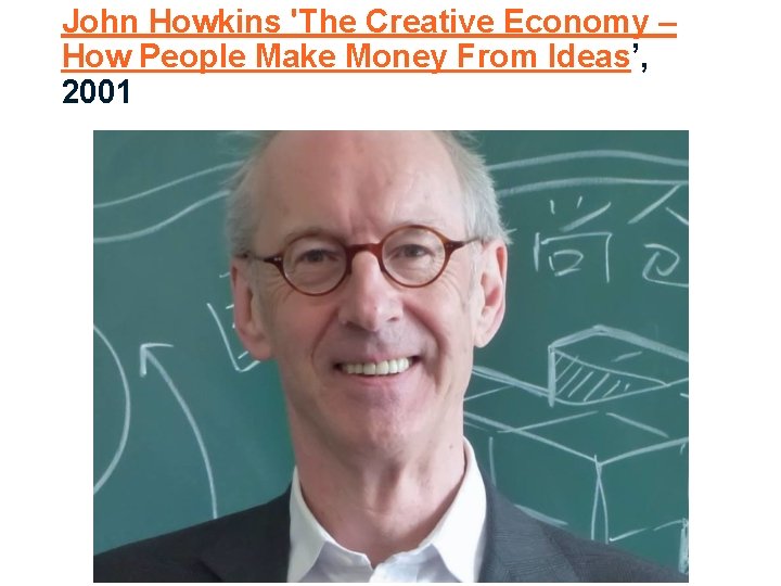 John Howkins 'The Creative Economy – How People Make Money From Ideas’, 2001 