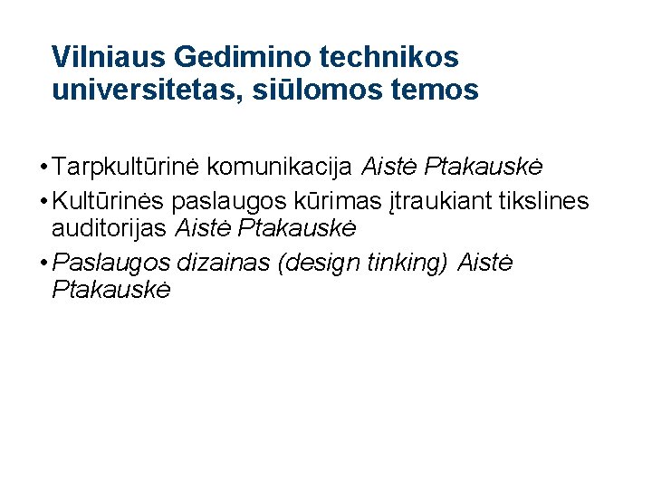 Vilniaus Gedimino technikos universitetas, siūlomos temos • Tarpkultūrinė komunikacija Aistė Ptakauskė • Kultūrinės paslaugos