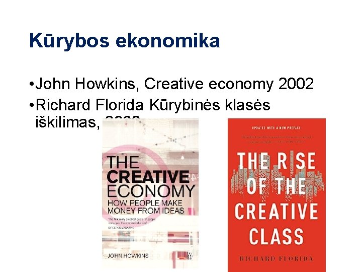 Kūrybos ekonomika • John Howkins, Creative economy 2002 • Richard Florida Kūrybinės klasės iškilimas,