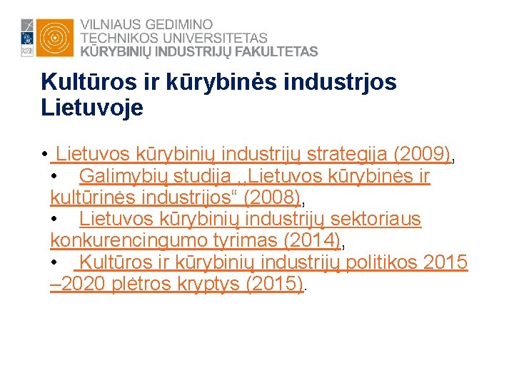 Kultūros ir kūrybinės industrjos Lietuvoje • Lietuvos kūrybinių industrijų strategija (2009), • Galimybių studija