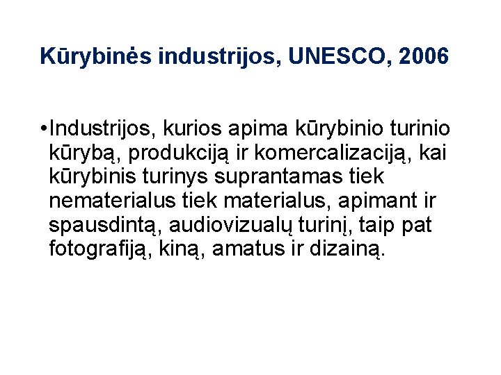 Kūrybinės industrijos, UNESCO, 2006 • Industrijos, kurios apima kūrybinio turinio kūrybą, produkciją ir komercalizaciją,