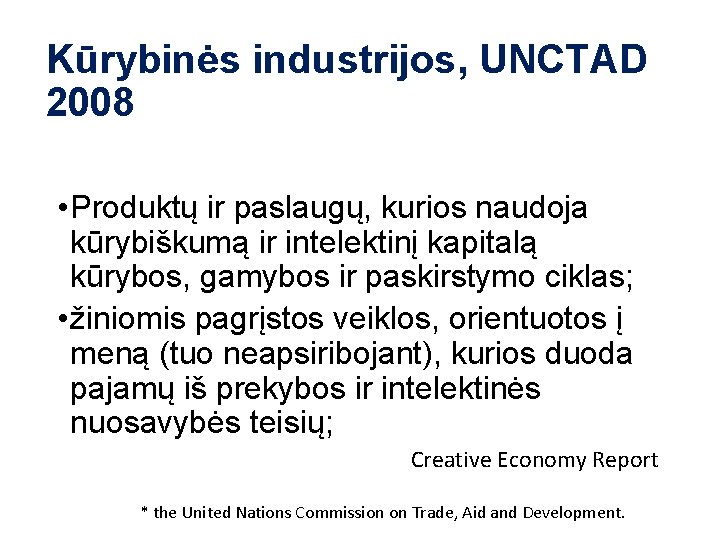 Kūrybinės industrijos, UNCTAD 2008 • Produktų ir paslaugų, kurios naudoja kūrybiškumą ir intelektinį kapitalą