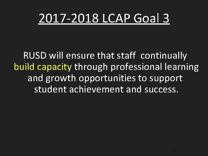 2017 -2018 LCAP Goal 3 RUSD will ensure that staff continually build capacity through