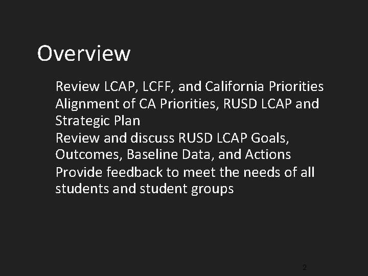 Overview Review LCAP, LCFF, and California Priorities Alignment of CA Priorities, RUSD LCAP and