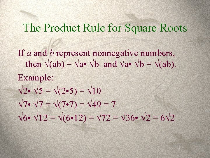 The Product Rule for Square Roots If a and b represent nonnegative numbers, then