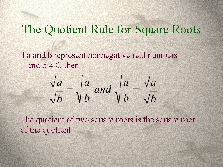 The Quotient Rule for Square Roots If a and b represent nonnegative real numbers