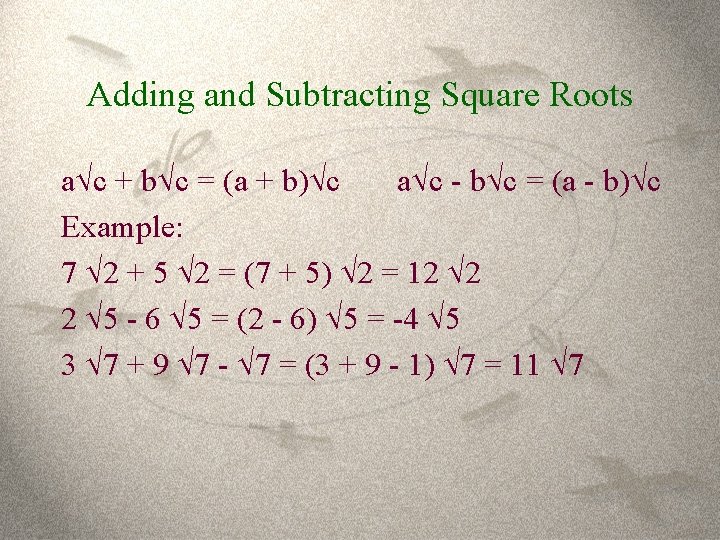 Adding and Subtracting Square Roots a c + b c = (a + b)