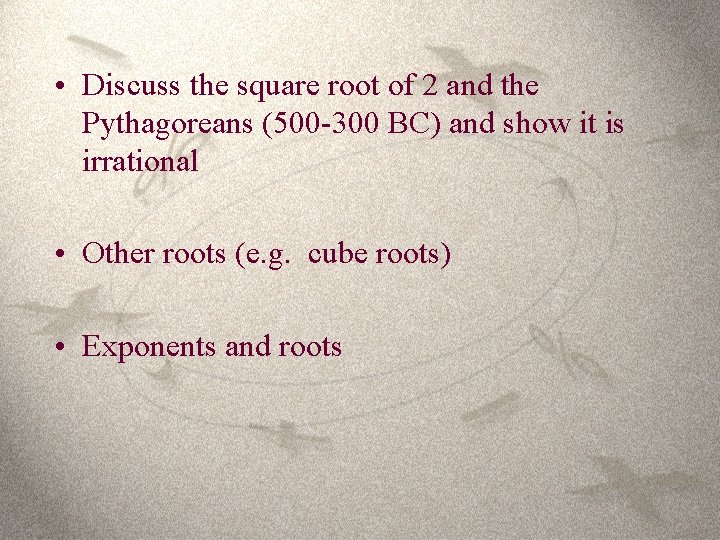  • Discuss the square root of 2 and the Pythagoreans (500 -300 BC)