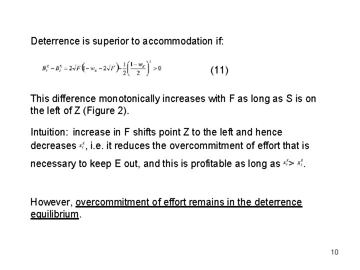 Deterrence is superior to accommodation if: (11) This difference monotonically increases with F as