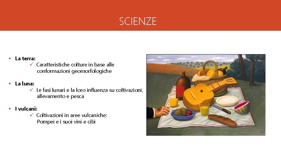 SCIENZE § La terra: ü Caratteristiche colture in base alle conformazioni geomorfologiche § La