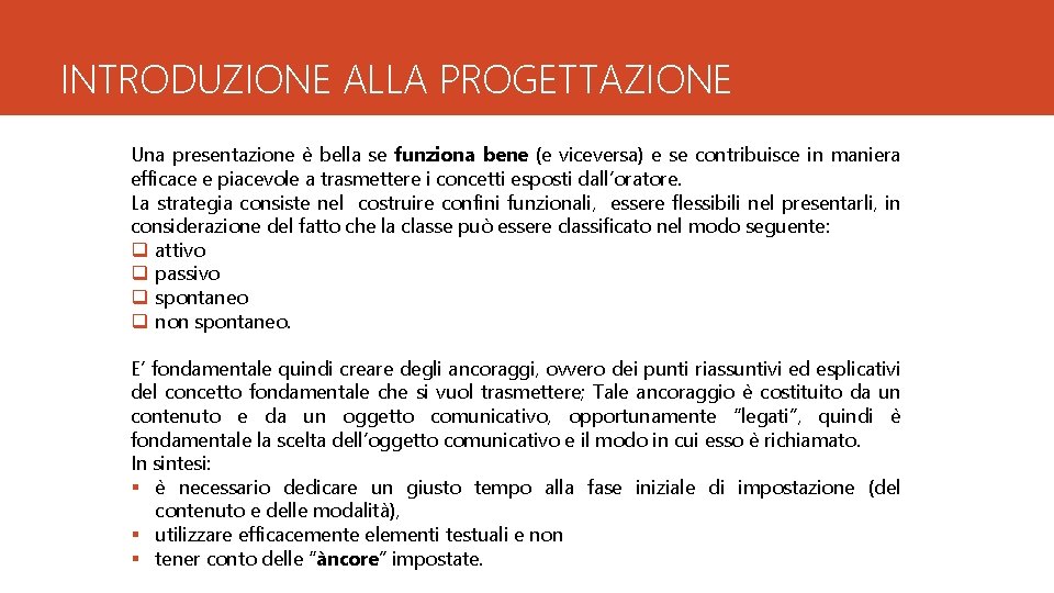 INTRODUZIONE ALLA PROGETTAZIONE Una presentazione è bella se funziona bene (e viceversa) e se