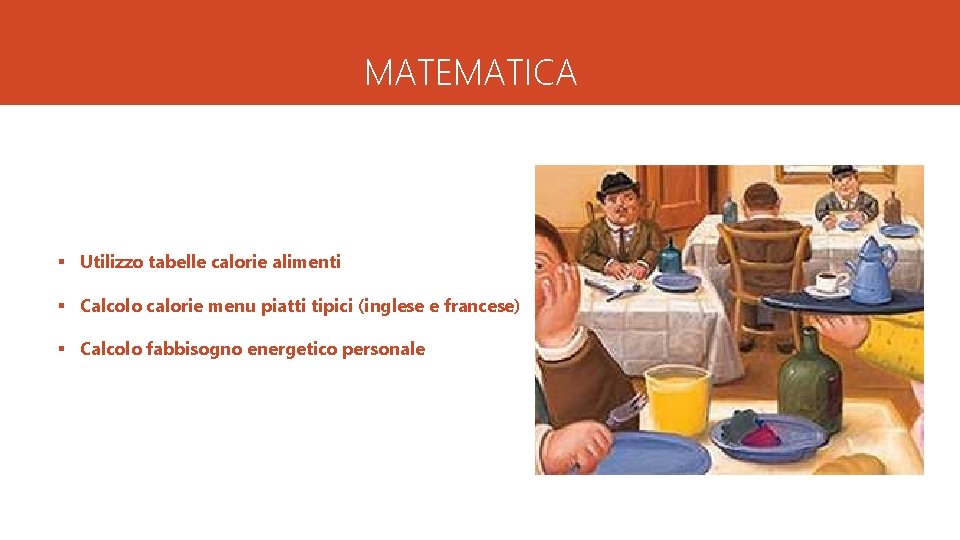 MATEMATICA § Utilizzo tabelle calorie alimenti § Calcolo calorie menu piatti tipici (inglese e